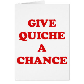 GEBEN SIE QUICHE EINE MÖGLICHKEIT