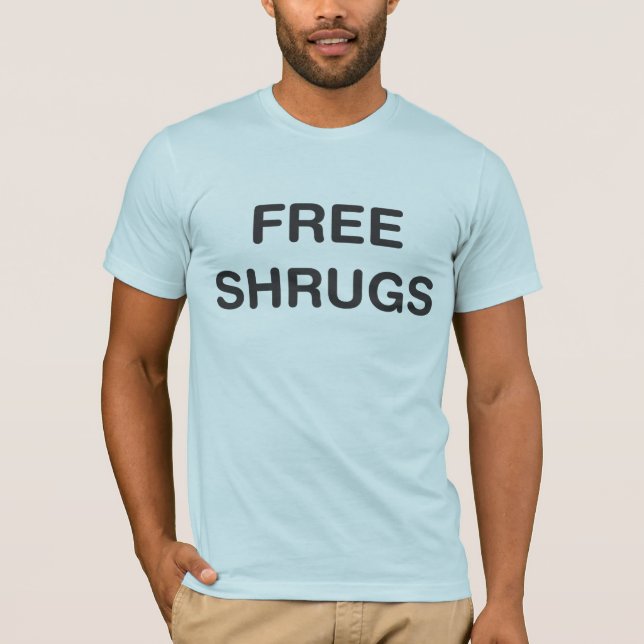 Geben Sie Shrugs frei T-Shirt (Vorderseite)