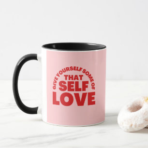 Geben Sie sich selbst etwas von dieser Liebe Tasse