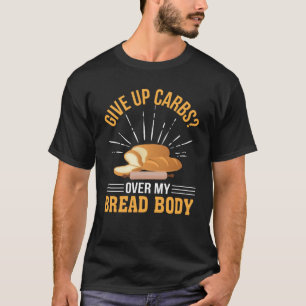 Geben Sie Vergaser über Brot-Körper-Brot-Liebhab T-Shirt