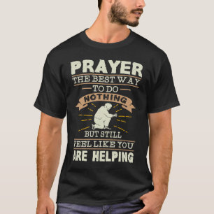 Gebet Die Beste Art, Nichts Zu Tun  Atheist T-Shirt