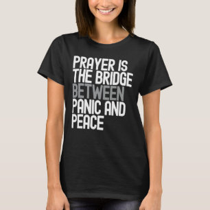 Gebet ist die Brücke zwischen Panik und Frieden T-Shirt