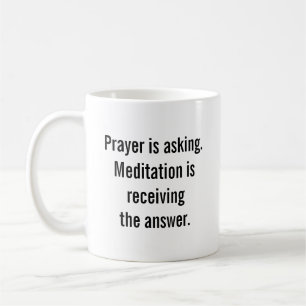 Gebet ist Fragen und Meditation ist Empfangen Kaffeetasse
