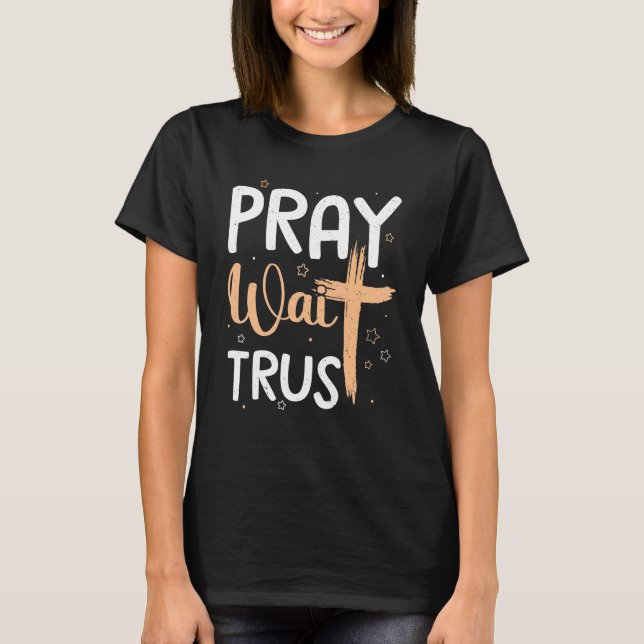 Gebet Trust Wait Grafik Cross Gott Geschenk T-Shirt (Vorderseite)