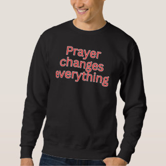 Gebet verändert alles - religiöser Spruch Sweatshirt