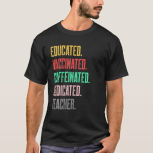 Gebildete, geimpfte, koffeinierte, engagierte Lehr T-Shirt