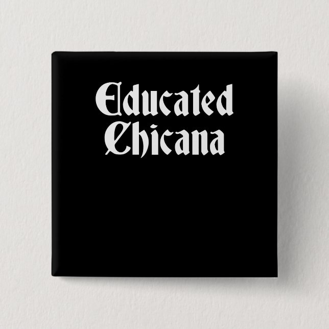 Gebildetes Chicana, gebildetes Latina, Chicana Button (Vorderseite)