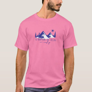 Gebirge rufen und ich muss gehen T-Shirt
