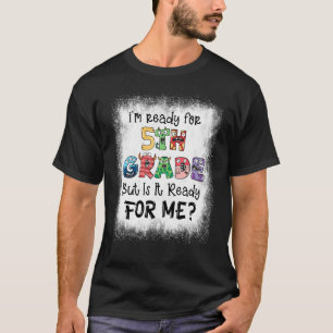 gebleicht Ich bin bereit für 5. Klasse, aber ist e T-Shirt