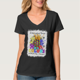 Gebleicht Ich sehe Ihre wahren Farben Sonnenblumen T-Shirt