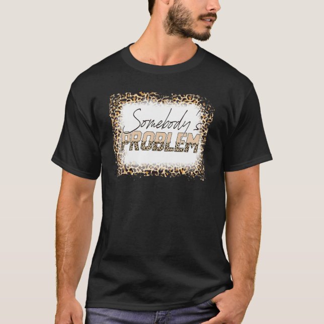 gebleicht Wallen Leopard Merch jemandes Problem O T-Shirt (Vorderseite)