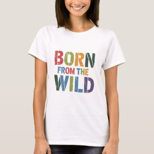 Geboren aus der Wildnis T-Shirt