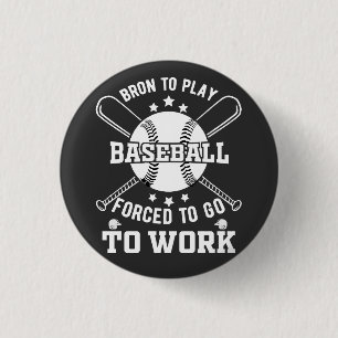 Geboren, Baseball zu spielen, gezwungen, zur Arbei Button