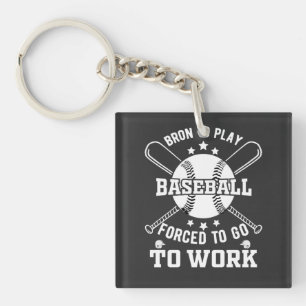 Geboren, Baseball zu spielen, gezwungen, zur Arbei Schlüsselanhänger