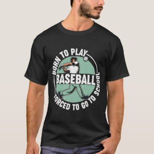 Geboren, Baseball zu spielen, gezwungen, zur Schul T-Shirt