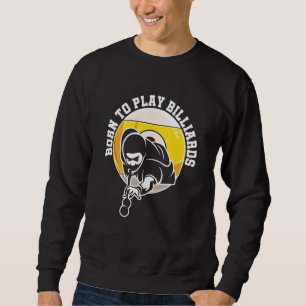 Geboren Billiard Snooker Billiards Player Pop zu s Sweatshirt