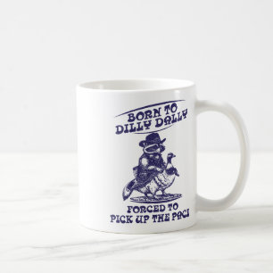 Geboren bis Dilly Dally Goose Raccoon Niedlich Fun Kaffeetasse