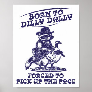 Geboren bis Dilly Dally Goose Raccoon Niedlich Fun Poster