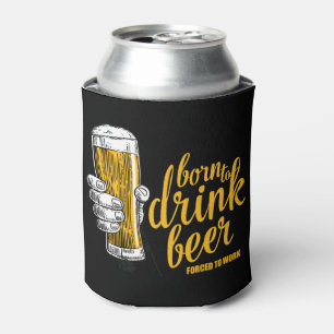 Geboren, das Bier zu trinken, gezwungen, um zu Dosenkühler