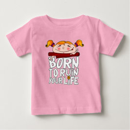 Geboren, dein Leben zu ruinieren Baby T-shirt