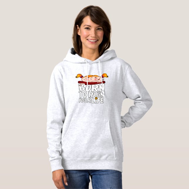 Geboren, dein Leben zu ruinieren Hoodie (Vorne ganz)