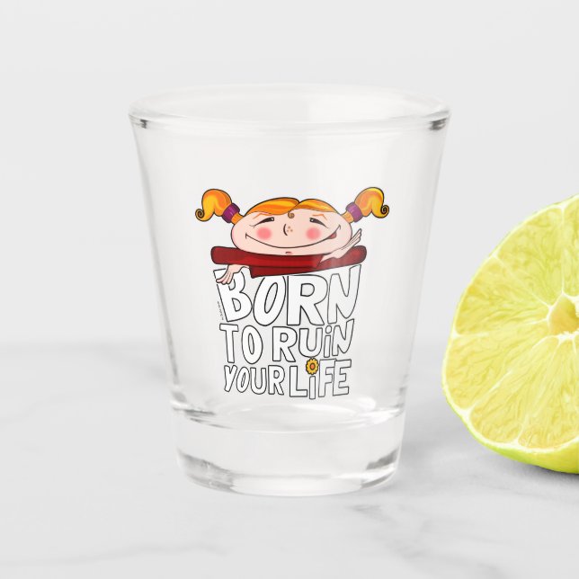 Geboren, dein Leben zu ruinieren Schnapsglas (Vorderseite)