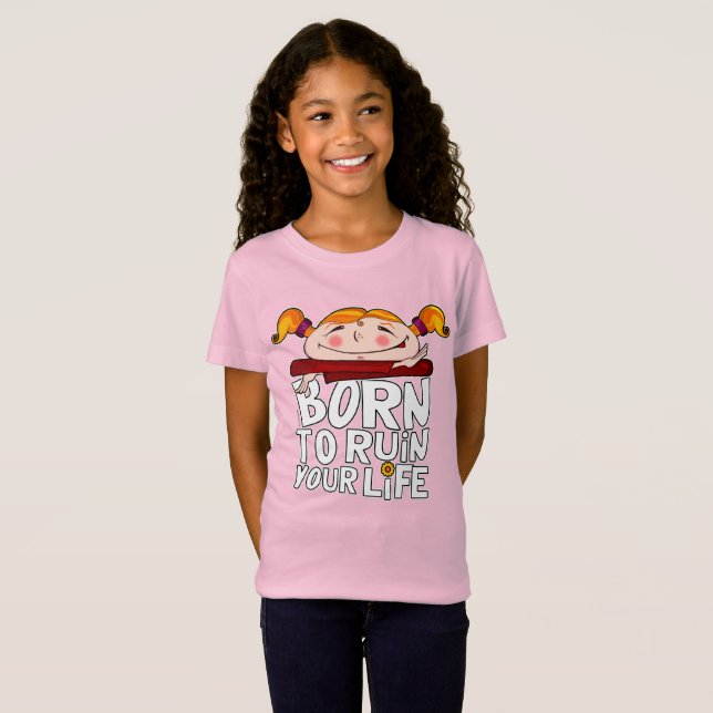 Geboren, dein Leben zu ruinieren T-Shirt (Vorne ganz)