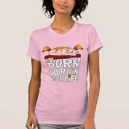 Geboren, dein Leben zu ruinieren T-Shirt
