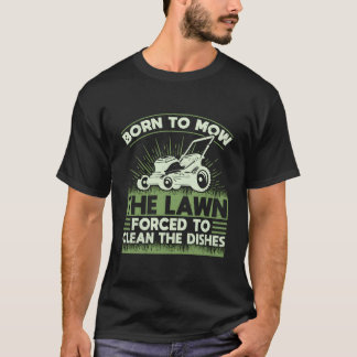 Geboren, den Rasen zu mähen, um die Geschirr La T-Shirt