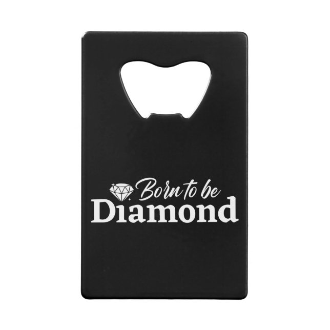 Geboren, Diamant zu sein Geldbeutel Flaschenöffner (Vorderseite)