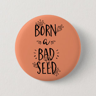 Geboren ein schlechtes Saatgut Button