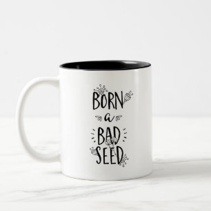 Geboren ein schlechtes Saatgut Zweifarbige Tasse