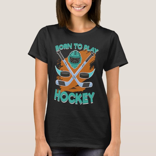 Geboren, Eishockeyschläger, Helm und Puck Hoc zu s T-Shirt (Vorderseite)