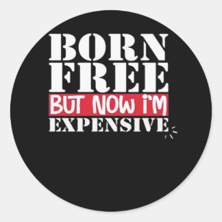 Geboren Free Aber jetzt bin ich teuer, USA Unabhän Runder Aufkleber
