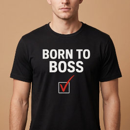 Geboren für Boss T-Shirt