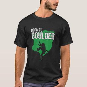 Geboren für Boulder Climber Bergsteigerei Carabine T-Shirt