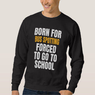Geboren für Busabtastung Sweatshirt