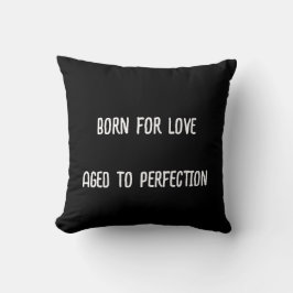 Geboren für die Liebe, bis zur Perfektion gealtert Kissen