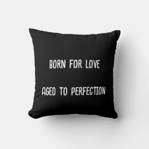 Geboren für die Liebe, bis zur Perfektion gealtert Kissen