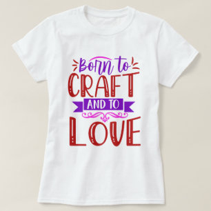 Geboren für Handwerk und Liebe T - Shirt von Fraue