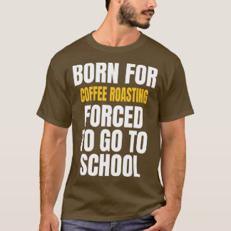 GEBOREN FÜR KAFFEROASTIERENDE FUNNY GIFT T-Shirt