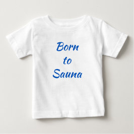 Geboren für Sauna Finnisches Baby-Shirt Baby T-shirt