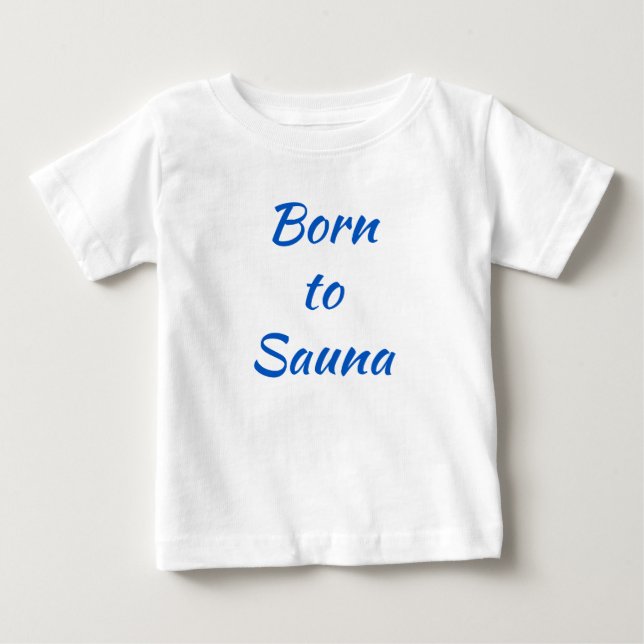 Geboren für Sauna Finnisches Baby-Shirt Baby T-shirt (Vorderseite)