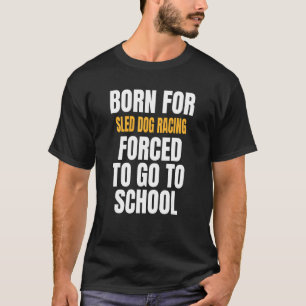 Geboren für Schlittenhunde T-Shirt