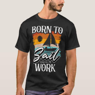 Geboren für Segelschiffe Segelbootfahrer T-Shirt