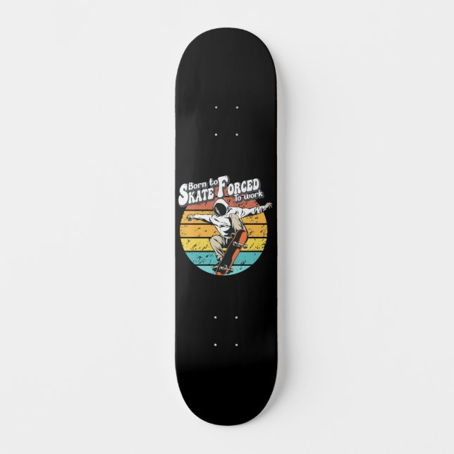 Geboren für Skate, die zur Arbeit gezwungen sind Skateboard (Vorderseite)