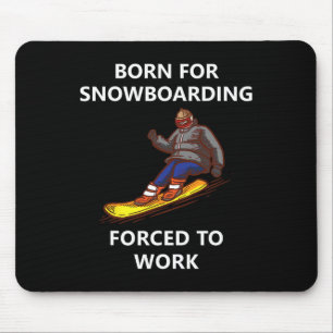 Geboren für Snowboardfahrer, die zur Arbeit gezwun Mousepad