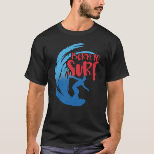 Geboren für Wellenreiter Surfbrett Surfbretter T-Shirt