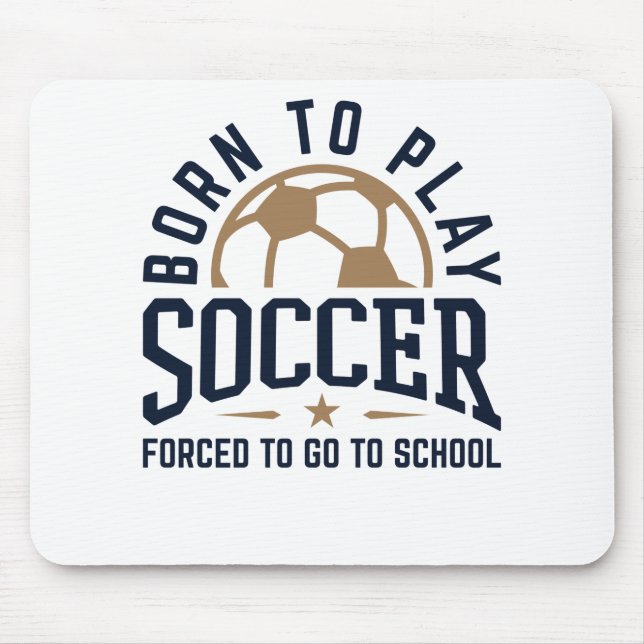Geboren Fußball spielen Zwangsweise zur Schule geh Mousepad (Vorne)