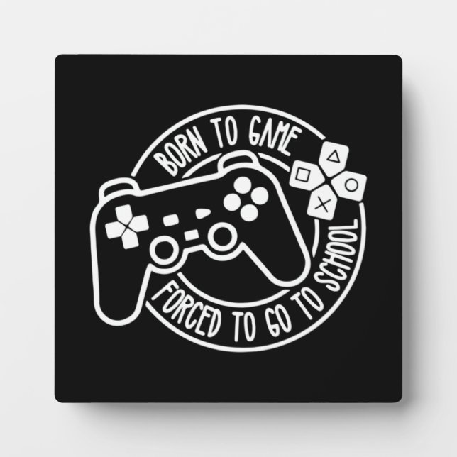 Geboren, Gamer zu sein, gezwungen, zur Schule zu g Fotoplatte (Vorderseite)